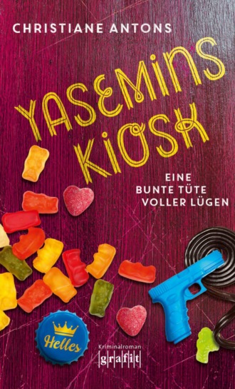 Christiane Antons. Yasemins Kiosk – Eine bunte T?te voller L?gen