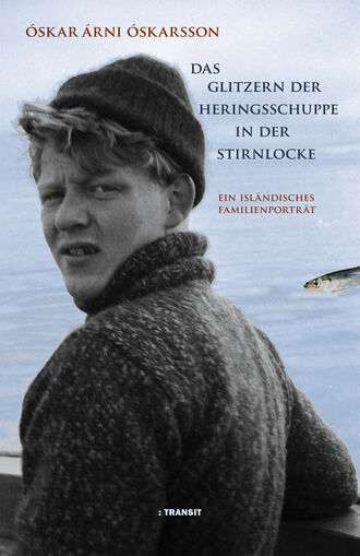 Oskar Arni  Oskarsson. Das Glitzern der Heringsschuppe in der Stirnlocke