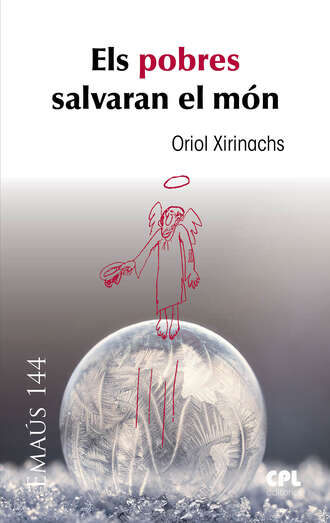 Oriol Xirinachs Benavent. Els pobres salvaran el m?n