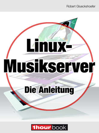 Robert  Glueckshoefer. Linux-Musikserver - Die Anleitung