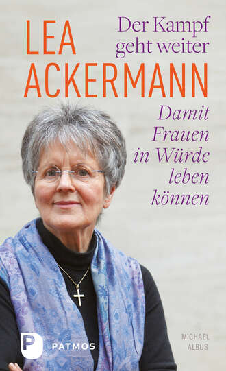 Lea Ackermann. Lea Ackermann. Der Kampf geht weiter - Damit Frauen in W?rde leben k?nnen