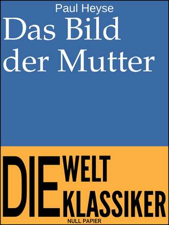 PAUL  HEYSE. Das Bild der Mutter