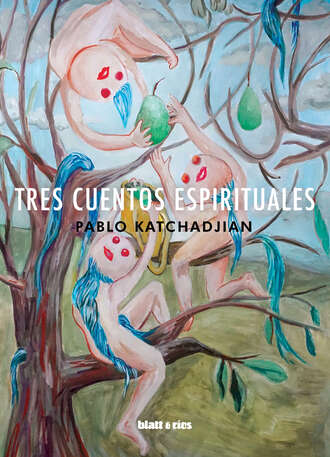 Pablo  Katchadjian. Tres cuentos espirituales