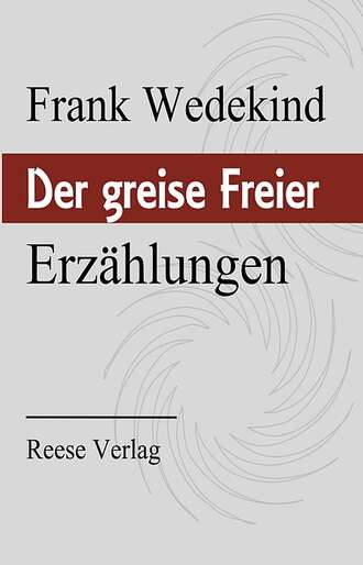 Frank  Wedekind. Der greise Freier