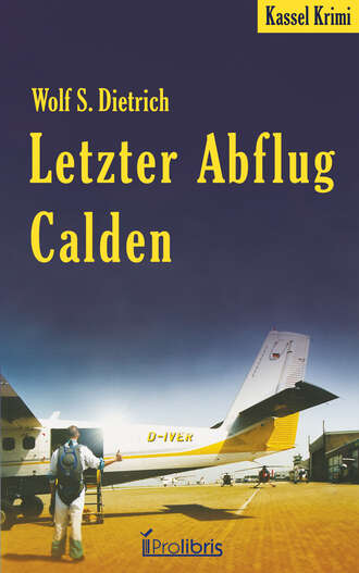 Wolf S.  Dietrich. Letzter Abflug Calden