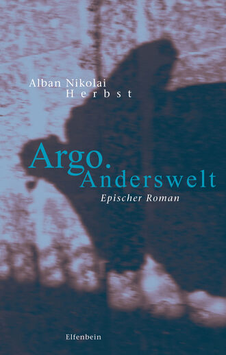 Alban Nikolai Herbst. Argo. Anderswelt