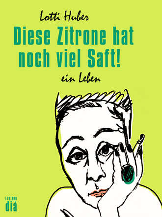 Lotti  Huber. Diese Zitrone hat noch viel Saft!