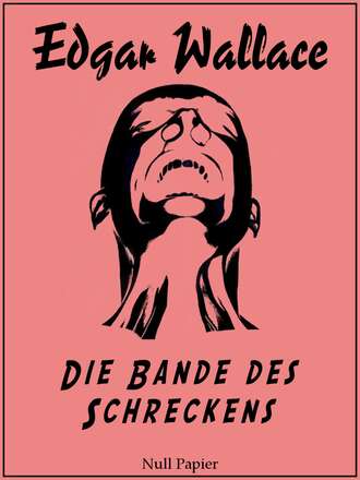 Edgar Wallace. Die Bande des Schreckens