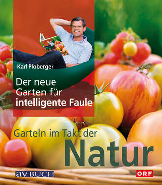 Karl  Ploberger. Der neue Garten f?r intelligente Faule