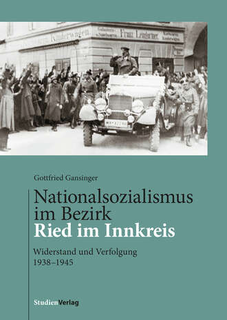 Gottfried Gansinger. Nationalsozialismus im Bezirk Ried im Innkreis