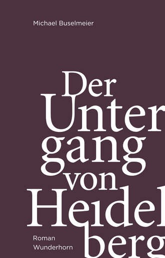 Michael  Buselmeier. Der Untergang von Heidelberg