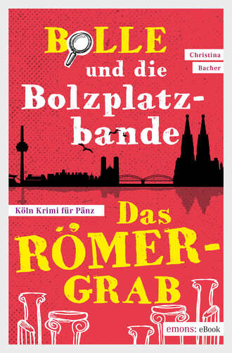 Christina  Bacher. Bolle und die Bolzplatzbande: Das R?mergrab