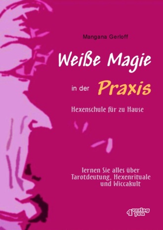 Mangana Gerloff. Wei?e Magie in der Praxis - Hexenschule f?r zu Hause