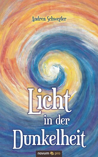 Andrea Schwegler. Licht in der Dunkelheit