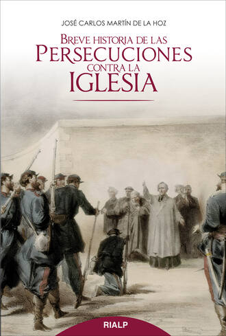 Jos? Carlos Mart?n de la Hoz. Breve historia de las persecuciones contra la Iglesia