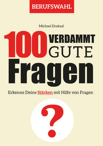 Michael  Draksal. 100 Verdammt gute Fragen – BERUFSWAHL