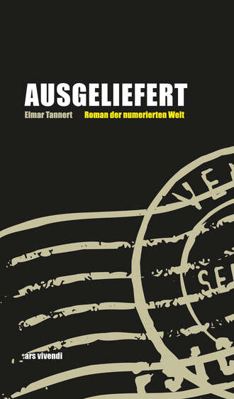 Elmar  Tannert. Ausgeliefert - Roman der numerischen Welt (eBook)