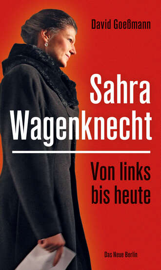 David Goe?mann. Von links bis heute: Sahra Wagenknecht