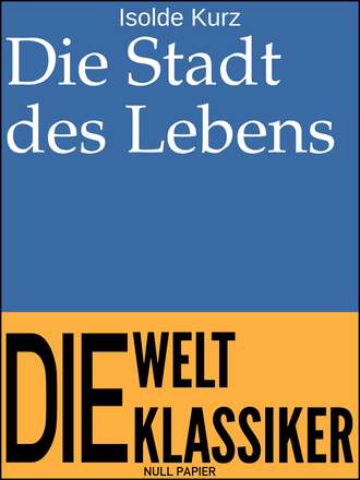 Isolde Kurz. Die Stadt des Lebens