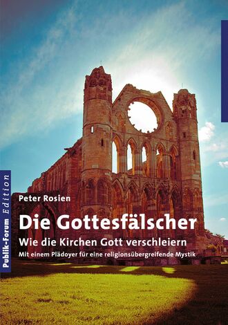 Peter  Rosien. Die Gottesf?lscher