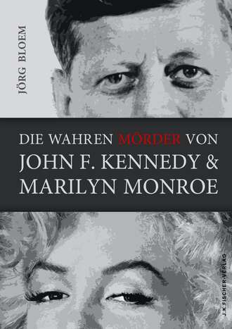 J?rg Bloem. Die wahren M?rder von J.F.Kennedy und Marilyn Monroe