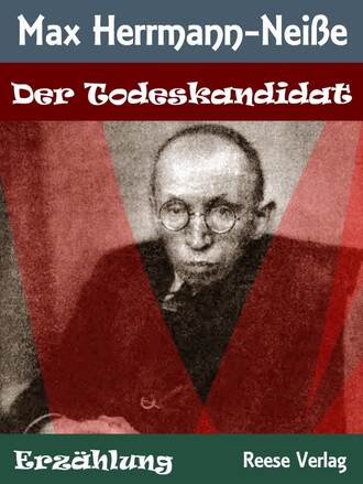 Max Herrmann-Nei?e. Der Todeskandidat