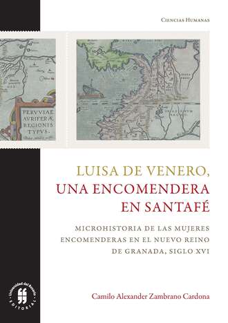 Camilo Alexander Zambrano Cardona. Luisa de Venero, una encomendera en Santaf?