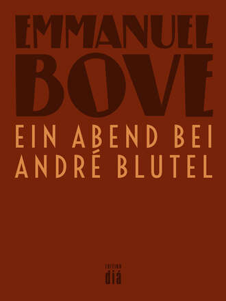 Emmanuel  Bove. Ein Abend bei Andr? Blutel