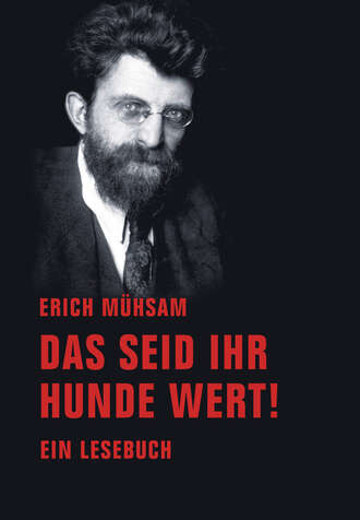 Erich  Muhsam. Das seid ihr Hunde wert!