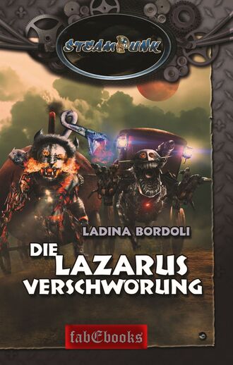 Ladina Bordoli. SteamPunk 6: Die Lazarus Verschw?rung