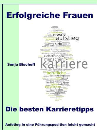 Sonja Bischoff. Erfolgreiche Frauen - Die besten Karrieretipps