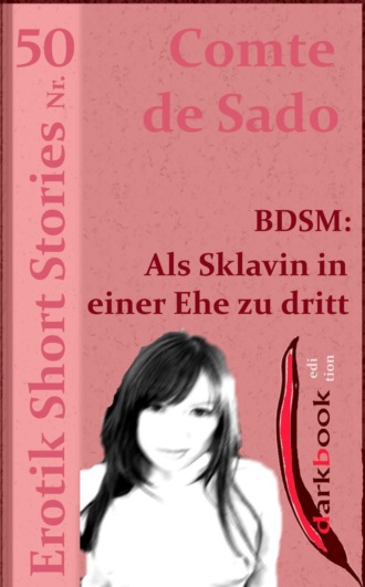 Comte de Sado. BDSM: Als Sklavin in einer Ehe zu dritt