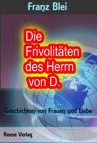 Franz  Blei. Die Frivolit?ten des Herrn von D.