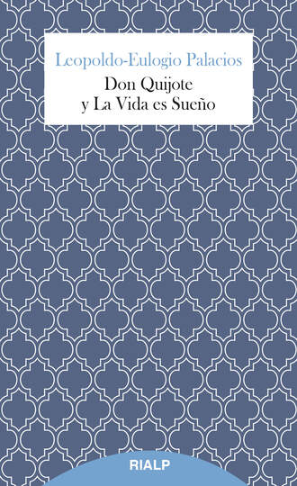 Leopoldo-Eulogio Palacios. Don Quijote y La Vida es Sue?o