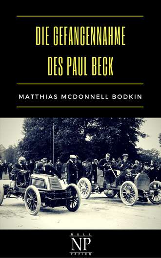 Matthias McDonnell  Bodkin. Die Gefangennahme des Paul Beck