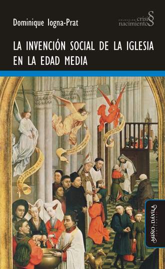 Dominique Iogna-Prat. La invenci?n social de la Iglesia en la Edad Media