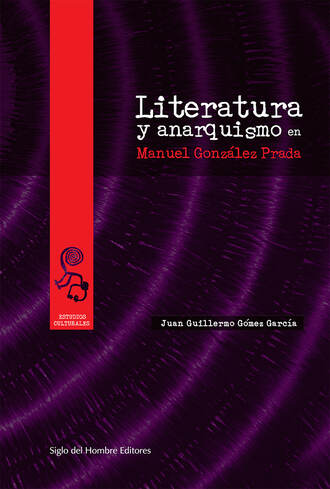 Juan Guillermo G?mez Garc?a. Literatura y anarquismo en Manuel Gonz?lez Prada