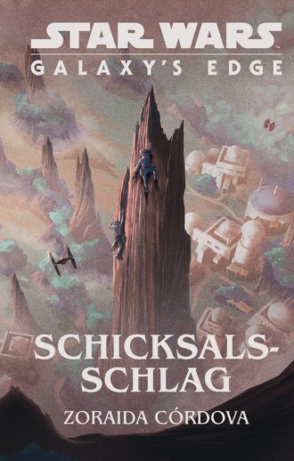 Zoraida Cordova. Star Wars: Galaxy's Edge - Schicksalsschlag