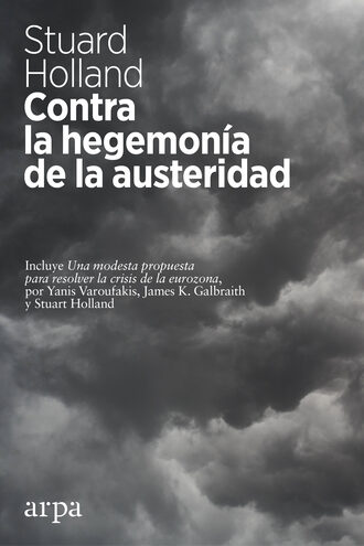 Stuart Holland. Contra la hegemon?a de la austeridad