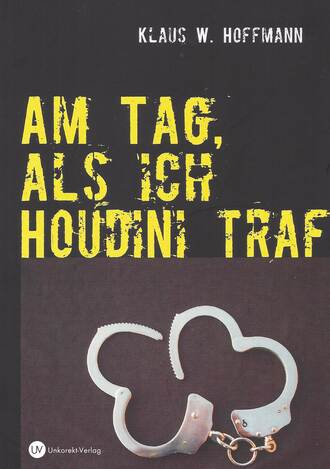 Klaus W. Hoffmann. Am Tag, als ich Houdini traf