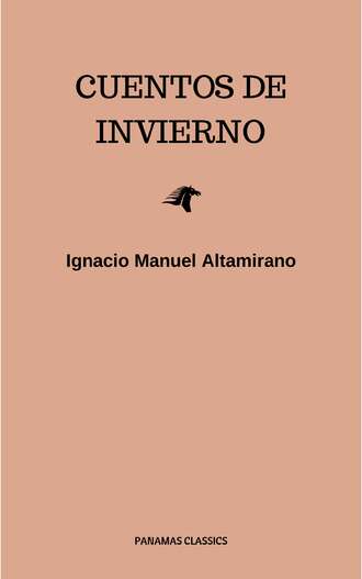 Ignacio Manuel  Altamirano. Cuentos De Invierno