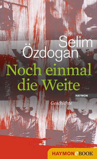 Selim  Ozdogan. Noch einmal die Weite