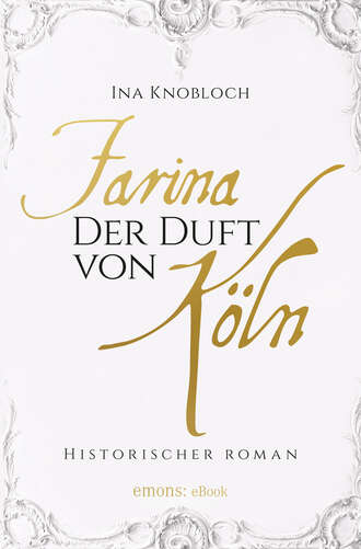 Ina Knobloch. Farina - Der Duft von K?ln