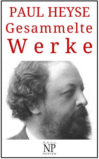 PAUL  HEYSE. Gesammelte Werke