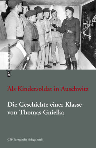 Thomas Gnielka. Als Kindersoldat in Auschwitz. Die Geschichte einer Klasse