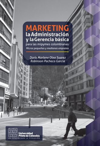 Doris Marlene Olea Pacheco. Marketing, la Administraci?n y la Gerencia b?sica para las mipymes colombianas