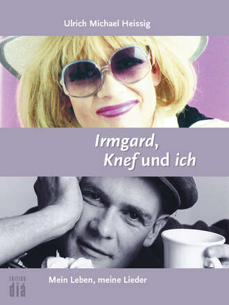 Ulrich Michael  Heissig. Irmgard, Knef und ich