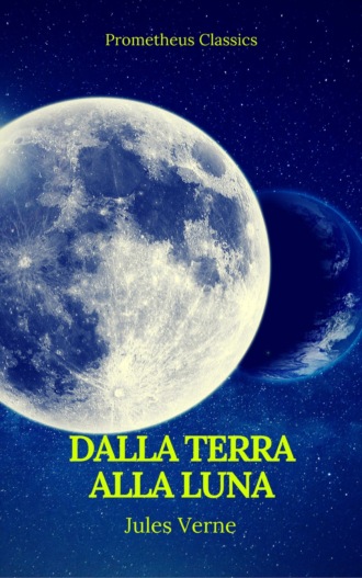 Жюль Верн. Dalla Terra alla Luna (Prometheus Classics)