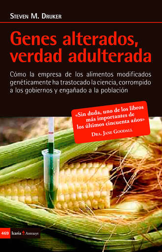 Steven M. Druker. Genes alterados, verdad adulterada