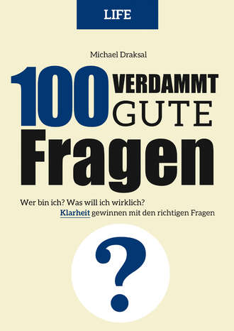 Michael  Draksal. 100 Verdammt gute Fragen – LIFE